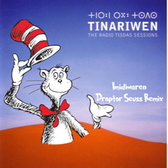 Tinariwen - Imidiwaren (Droptor Seuss Remix)