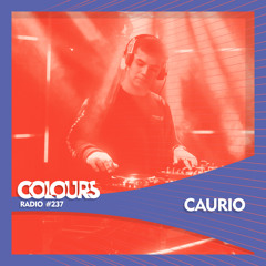 Colours Radio #237 - Caurio