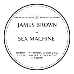 James Brown - Sex Machine (Ronny Hammond, Wukileak, The DJ Lawyer  & TicTacTec Mashup)