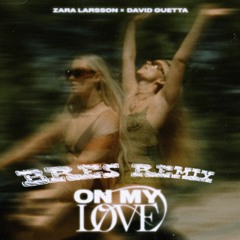 Zara Larsson & David Guetta - On My Love (Bres Remix)