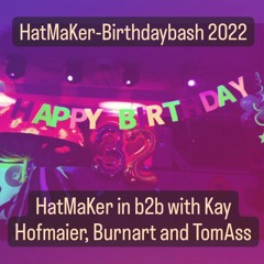 HatMaKer Birthdaybash - HatMaKer in b2b with Kay Hofmaier, Burnart and TomAss