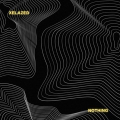 XELAZED - Nothing (FREE DOWNLOAD)