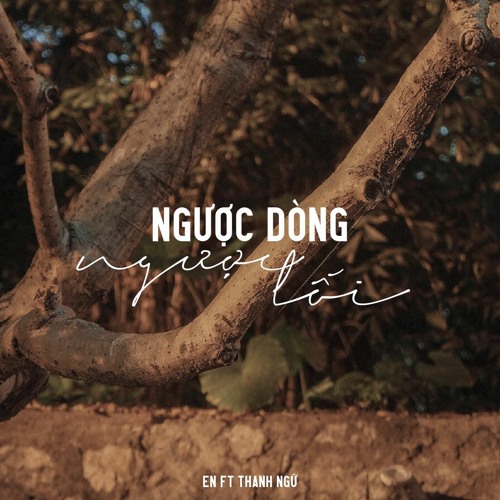 NGƯỢC DÒNG NGƯỢC LỐI - En f,t Thanh Ngữ