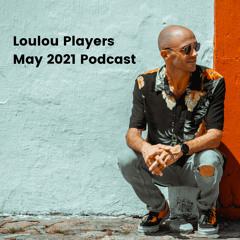 LouLou Players May 2021 Podcast (FREE DOWNLOAD)