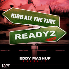 High All The Time x Ready 2 (EDDY MASHUP)