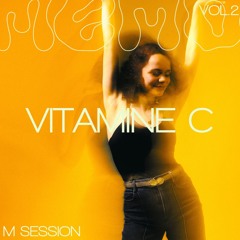 M SESSION - VOL.II // Vitamine C