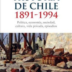ACCESS KINDLE 📍 Historia de Chile: 1891-1994: política, economía, sociedad, cultura,