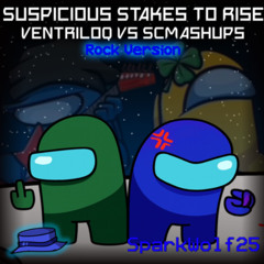 Suspicious Stakes To Rise (Rock Ver) | VentriloQ Vs SCMashups | SPARKW0LF25 MASHUP