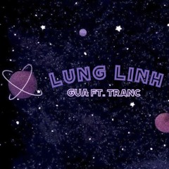 Lung Linh - GUA ft. Tranc