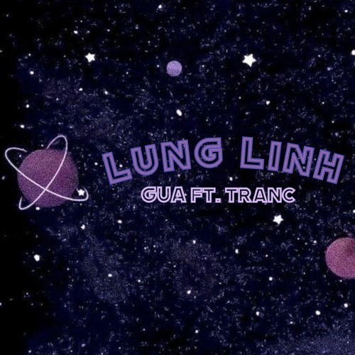 Lung Linh - GUA ft. Tranc