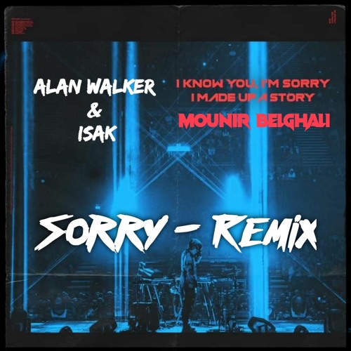 Stream Alan Walker Feat ISAK - SORRY - ( Mounir belghali Remix ) by Mounir  Belghali | Listen online for free on SoundCloud
