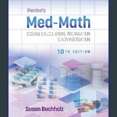 Pdf free^^ Henke's Med-Math: Dosage Calculation, Preparation, & Administration {PDF EBOOK EPUB KIN