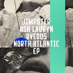 Jimpster, Ash Lauryn, OVEOUS - North Atlantic EP [Freerange Records]