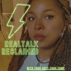 REAL TALK RECLAIMED WITH ZARA CAMP (UK)