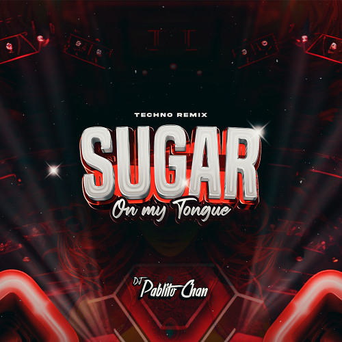 Sugar On My Tongue - Techno Remix - DJ Pablito Chan (Radio Edit)