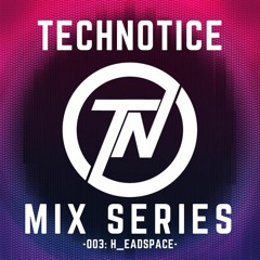 Technotice Mix Series 003: H_eadspace