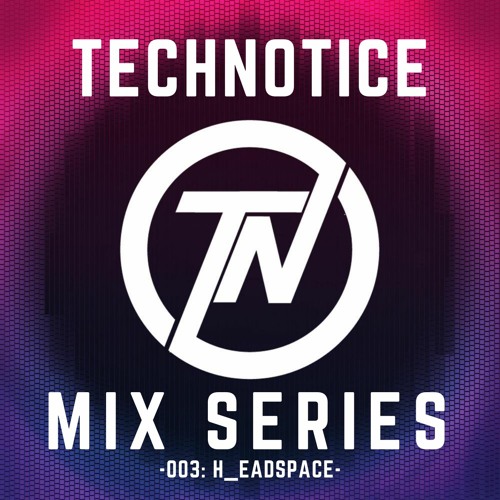 Technotice Mix Series 003: H_eadspace