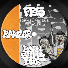 BAWLER - BORN SLIPPY DUB [FREE DL]
