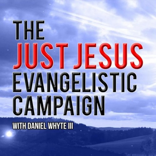 Jesus the Son of God, Jesus the Servant of God, Part 3 (Just Jesus Evangelistic Campaign, Day 1,399)