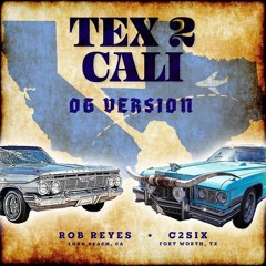 C2Six x Rob Reyes - Tex 2 Cali (OG Version)