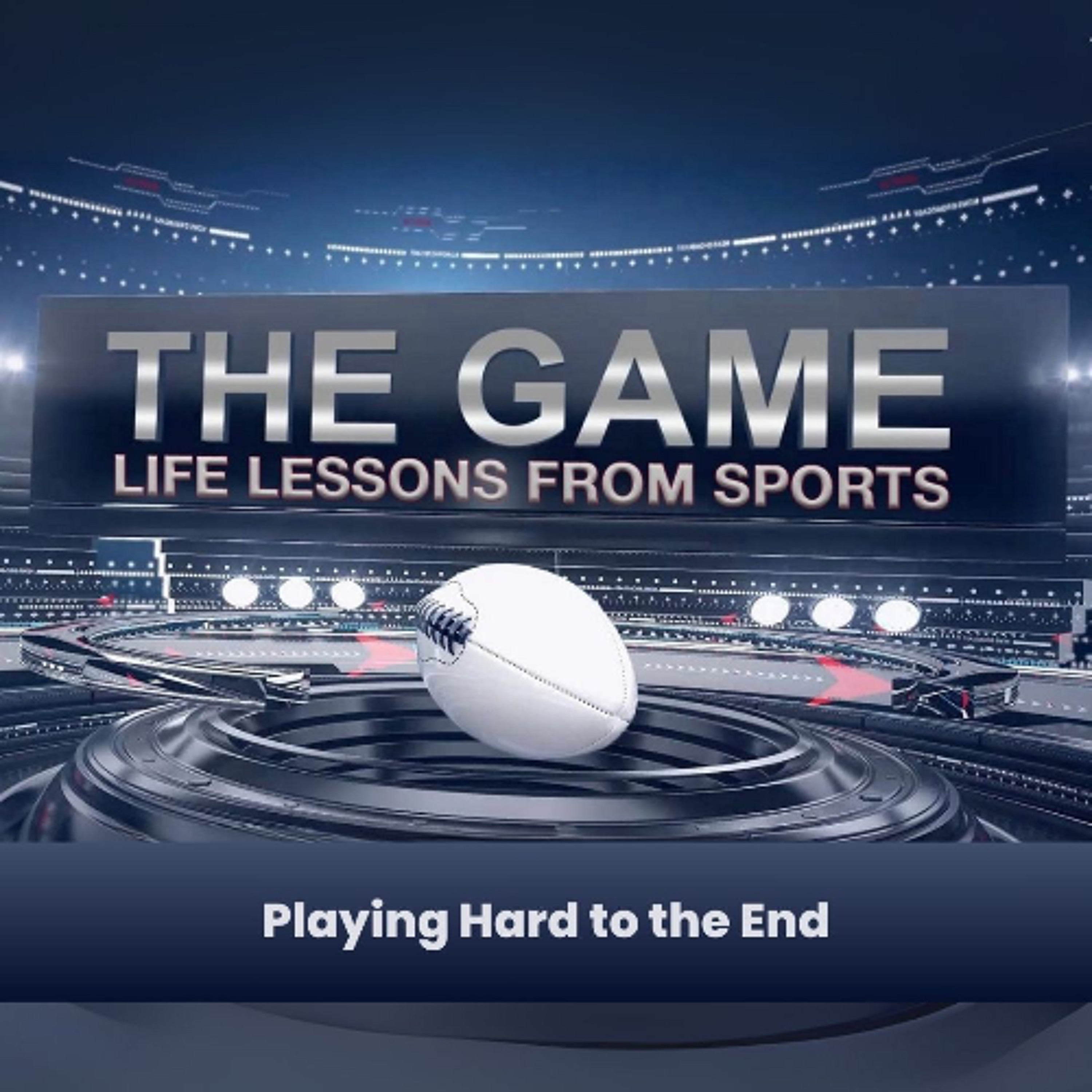 The Game: Life Lessons From Sports | Playing Hard to the End episode artwork