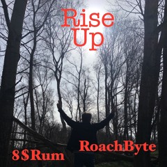 Rise Up  - 8$Rum feat.RoachByte