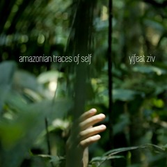 Amazonian Traces of Self (excerpt) - Yifeat Ziv out November 17