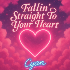Fallin Straight To Your Heart-Cyan