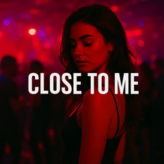 Close To Me