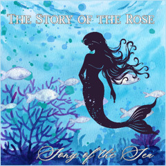 "Song of the Sea" - the Story of the Rose - out 25th June 2025