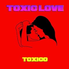 TOxiCO - TOXIC LOVE
