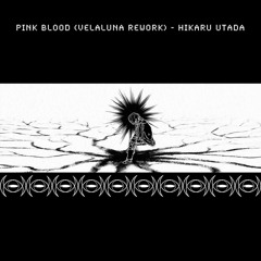 PINK BLOOD (VELALUNA REWORK) - HIKARU UTADA [To Your Eternity]