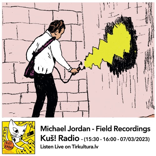 049 _ Kuš! Radio _ Michael Jordan - Field Recordings