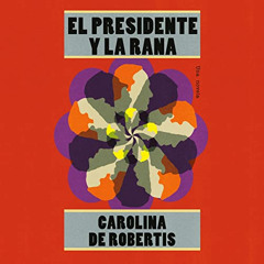 [Get] PDF 📜 El presidente y la rana [The President and the Frog]: Una novela [A Nove