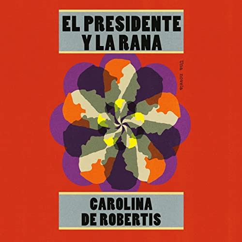[Get] PDF 📜 El presidente y la rana [The President and the Frog]: Una novela [A Nove