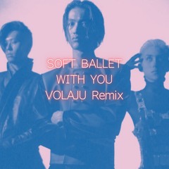 SOFT BALLET - WITH YOU (VOLAJU Remix)