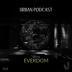 Urban Podcast 018 - Everdom