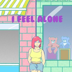 I Feel Alone