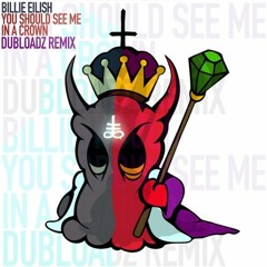 Billie Eilish - you should see me in a crown (Dubloadz Remix)