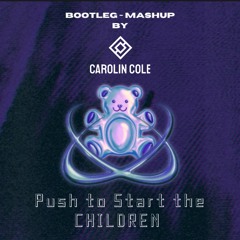 Push To Start The Children - Bootleg/Mashup by Carolin Cole