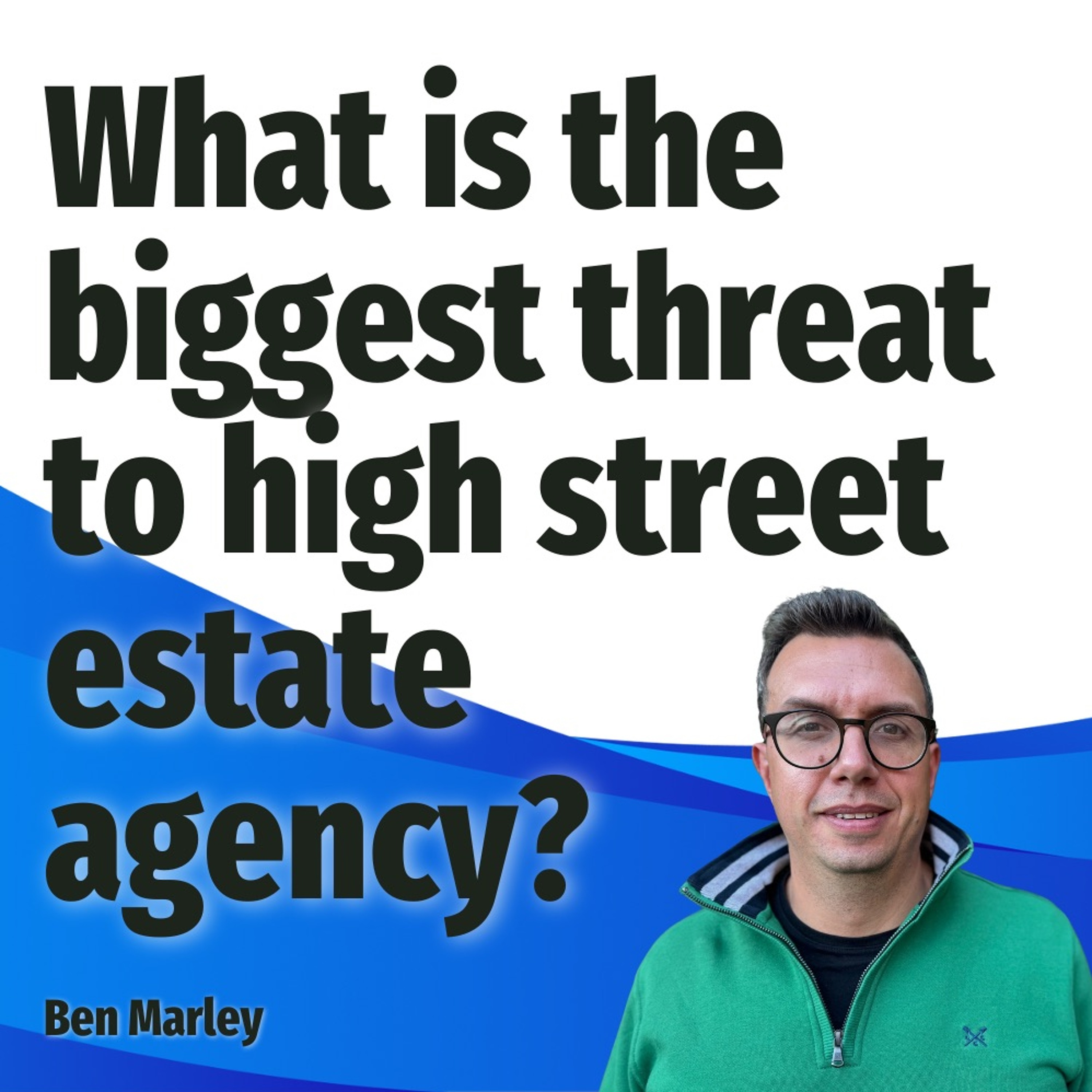 What Is The Biggest Threat To High Street Estate Agency? - Ep. 2169 episode artwork