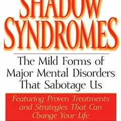 [Read] EBOOK EPUB KINDLE PDF Shadow Syndromes: The Mild Forms of Major Mental Disorde