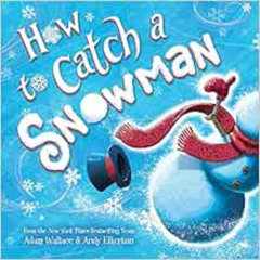 [DOWNLOAD] EPUB 💞 How to Catch a Snowman by Adam Wallace,Andy Elkerton KINDLE PDF EB