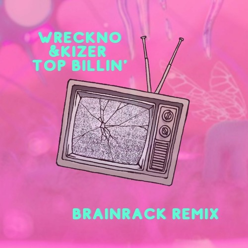 Wreckno & Kizer - Top Billin' (Brainrack Remix)