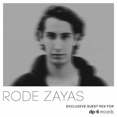 Rode Zayas - Exclusive guest mix for DP-6 Records