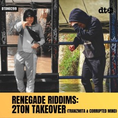 RENEGADE RIDDIMS: 2TON TAKEOVER (Tranzmita & Corrupted Mind)