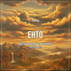 Free Download: Ehto - The Symphony Of Our Life (Original Mix)
