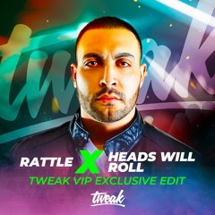Rattle vs Heads Will Roll (Tweak VIP Exclusive Edit)