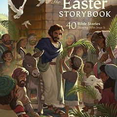 [READ] [KINDLE PDF EBOOK EPUB] The Easter Storybook: 40 Bible Stories Showing Who Jes