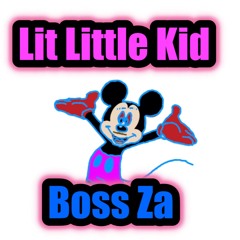 Lit Little Kid- Boss Za